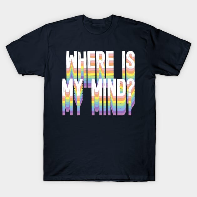 Where Is My Mind? T-Shirt by DankFutura